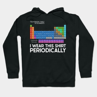 I Wear this Shirt Periodically Hoodie